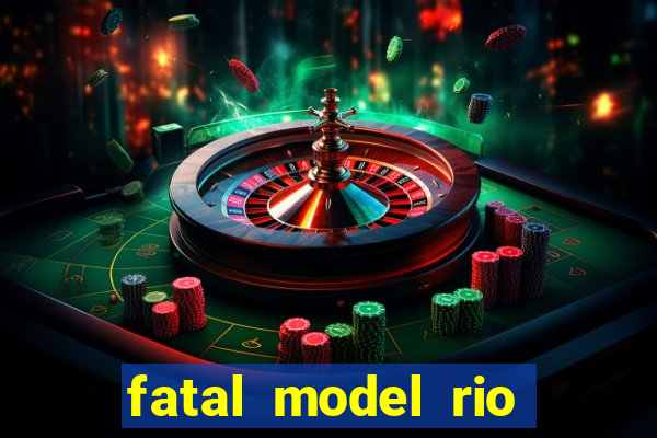 fatal model rio claro sp